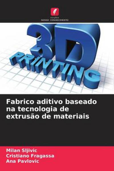 Fabrico aditivo baseado na tecnologia de extrusão de materiais