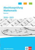 Abschlussprüfung Mathematik 2017 - 2021. Realschulabschluss Baden-Württemberg: Trainingsbuch Klasse 10