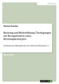 Beratung und Weiterbildung: Überlegungen zur Reorganisation eines Beratungskonzeptes