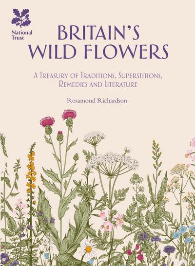 Britain’s Wild Flowers: A Treasury of Traditions, Superstitions, Remedies and Literature