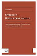 Stephanus - Gestalt Ohne Antlitz: Rezeptionshermeneutische Untersuchungen Zu Einer Theologischen Figur