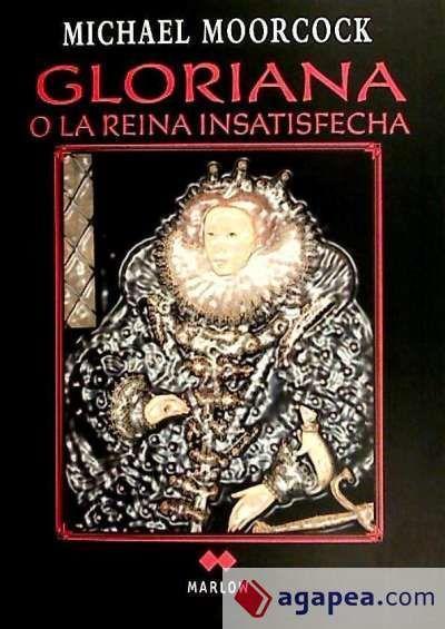 Moorcock, M: Gloriana o La reina insatisfecha