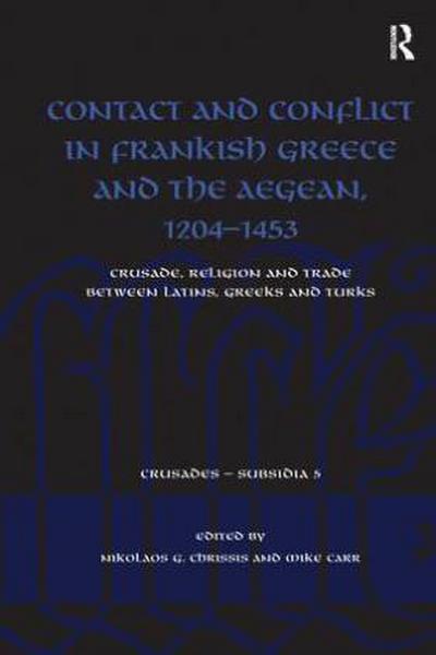 Contact and Conflict in Frankish Greece and the Aegean, 1204-1453