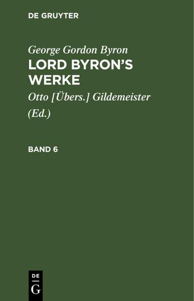 George Gordon Byron: Lord Byron’s Werke. Band 6