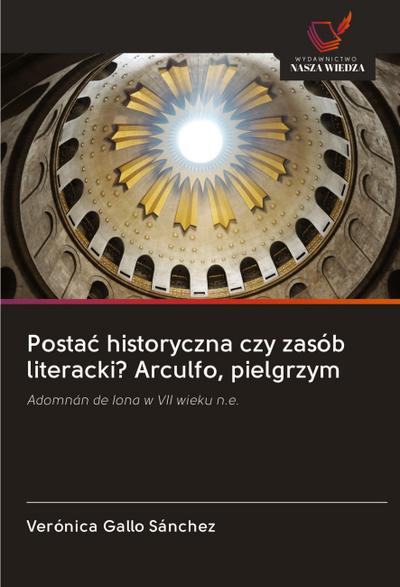 Posta¿ historyczna czy zasób literacki? Arculfo, pielgrzym