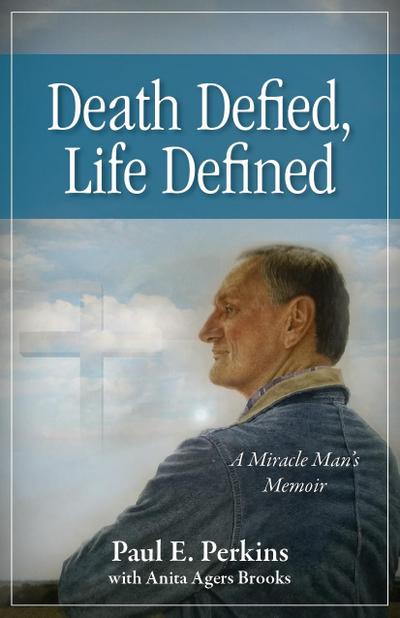 Death Defied, Life Defined: A Miracle Man’s Memoir
