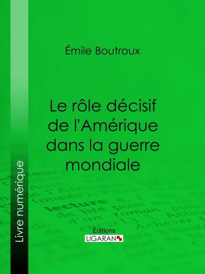 Le Rôle décisif de l’Amérique dans la guerre mondiale