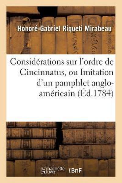 Considérations Sur l’Ordre de Cincinnatus, Ou Imitation d’Un Pamphlet Anglo-Américain