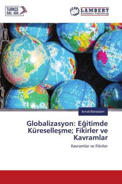 Globalizasyon: E¿itimde Küreselle¿me; Fikirler ve Kavramlar
