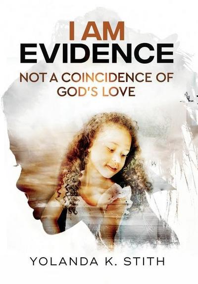 I Am Evidence: Not A Coincidence Of God’s Love