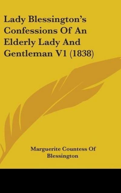 Lady Blessington’s Confessions Of An Elderly Lady And Gentleman V1 (1838)