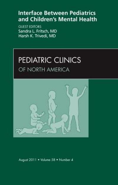 Interface Between Pediatrics and Children’s Mental Health, an Issue of Pediatric Clinics