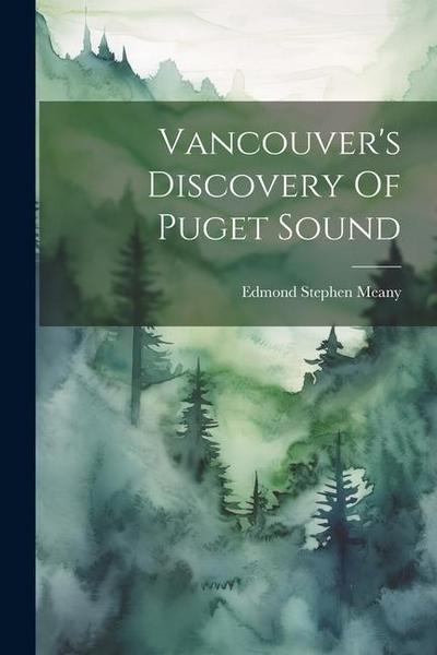 Vancouver’s Discovery Of Puget Sound