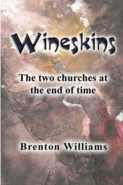 Wineskins: The two churches at the end of time
