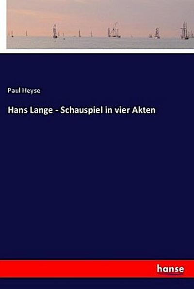 Hans Lange - Schauspiel in vier Akten - Paul Heyse