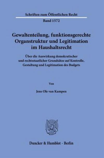 Gewaltenteilung, funktionsgerechte Organstruktur und Legitimation im Haushaltsrecht
