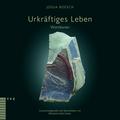 Urkräftiges Leben