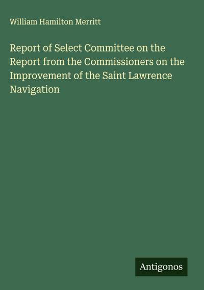 Report of Select Committee on the Report from the Commissioners on the Improvement of the Saint Lawrence Navigation