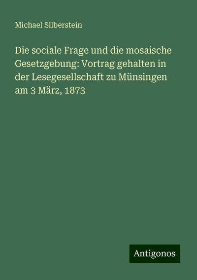 Silberstein, M: Die sociale Frage und die mosaische Gesetzge