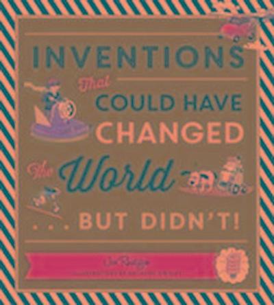 Inventions That Could Have Changed the World...but Didn’t!
