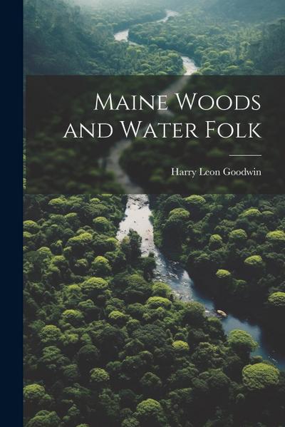 Maine Woods and Water Folk