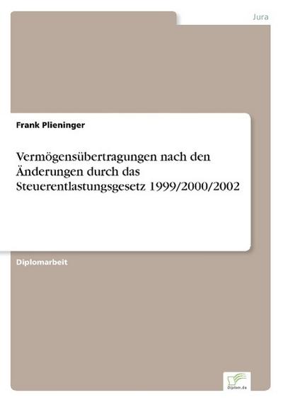 Vermögensübertragungen nach den Änderungen durch das Steuerentlastungsgesetz 1999/2000/2002 - Frank Plieninger
