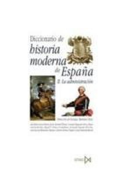 Diccionario de historia moderna de España : la Administración