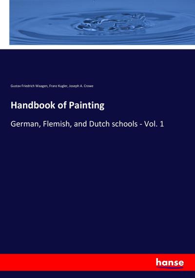 Handbook of Painting: German, Flemish, and Dutch schools - Vol. 1