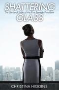 Shattering Glass: The Life and Strife of the First Female President