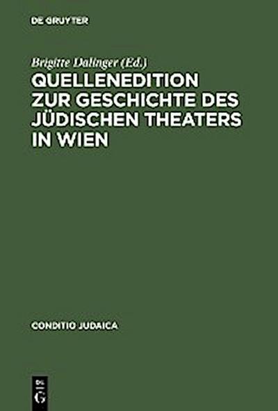 Quellenedition zur Geschichte des jüdischen Theaters in Wien