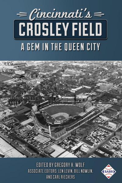 Cincinnati’s Crosley Field: A Gem in the Queen City (SABR Digital Library, #57)