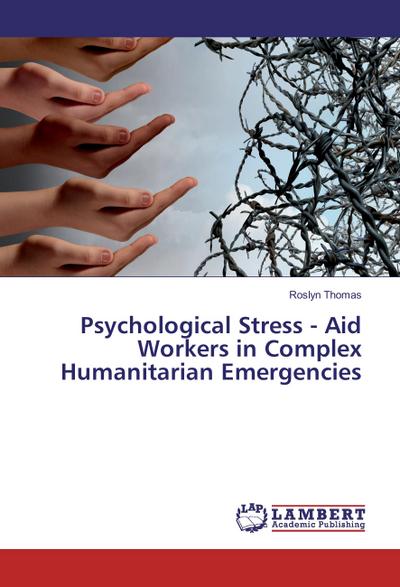 Psychological Stress - Aid Workers in Complex Humanitarian Emergencies