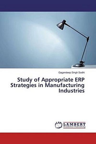 Study of Appropriate ERP Strategies in Manufacturing Industries