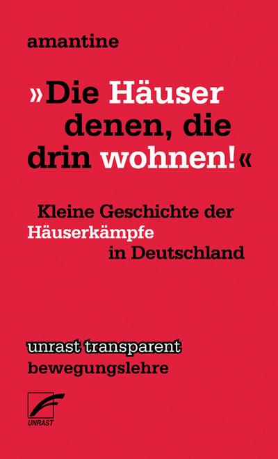 »Die Häuser denen, die drin wohnen!«: Kleine Geschichte der Häuserkämpfe in Deutschland (transparent - bewegungslehre)