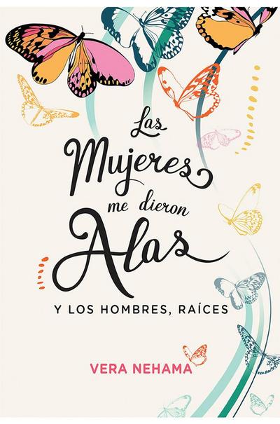 Nehama, V: Mujeres me dieron alas : y los hombres, raíces