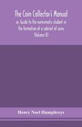 The coin collector’s manual, or, Guide to the numismatic student in the formation of a cabinet of coins