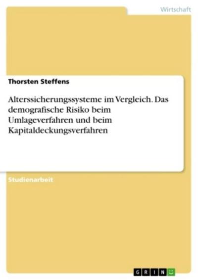 Alterssicherungssysteme im Vergleich. Das demografische Risiko beim Umlageverfahren und beim Kapitaldeckungsverfahren
