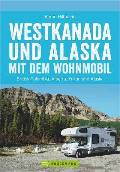 Westkanada und Alaska mit dem Wohnmobil