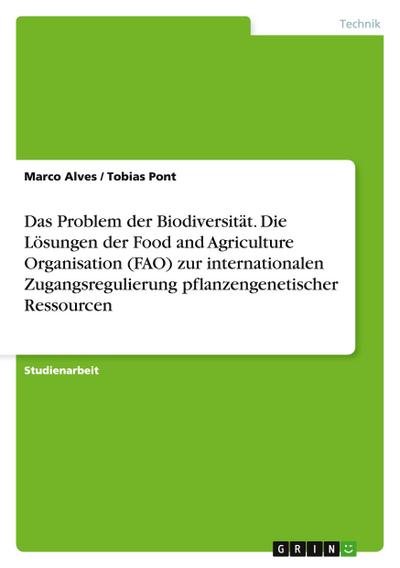 Das Problem der Biodiversität. Die Lösungen der Food and Agriculture Organisation (FAO) zur internationalen Zugangsregulierung pflanzengenetischer Ressourcen
