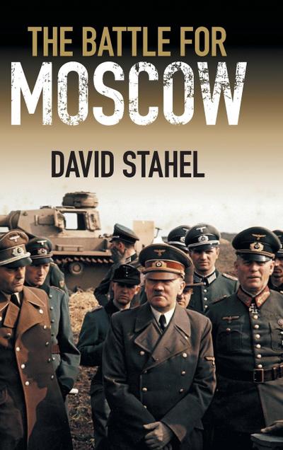 The Battle for Moscow - David Stahel