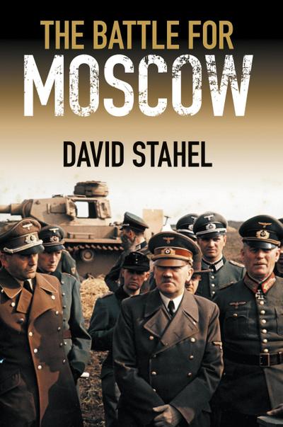 The Battle for Moscow - David Stahel