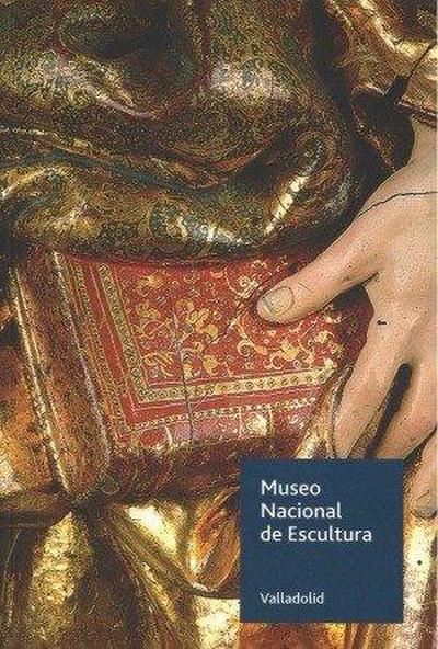 Museo Nacional de Escultura de Valladolid. Guía 2023