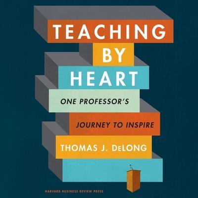 Teaching by Heart Lib/E: One Professor’s Journey to Inspire