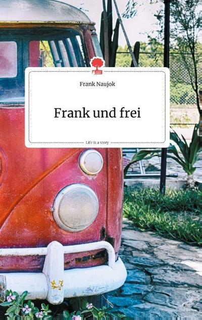 Frank und frei. Life is a Story - story.one