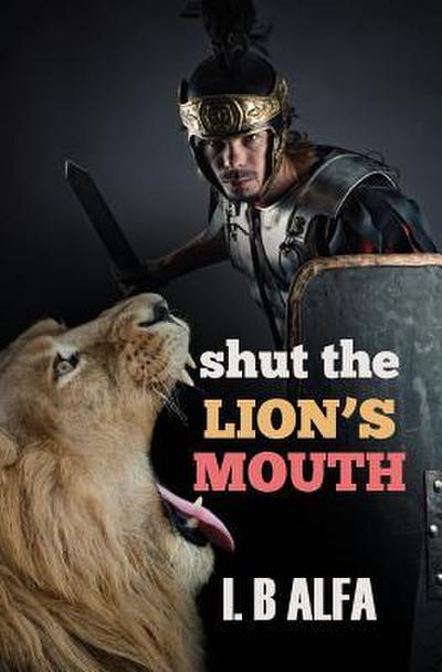 Shut The Lion’s Mouth