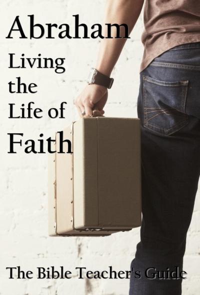 Abraham: Living the Life of Faith