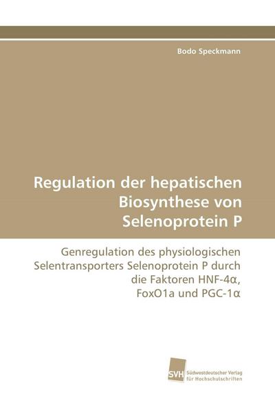 Regulation der hepatischen Biosynthese von Selenoprotein P