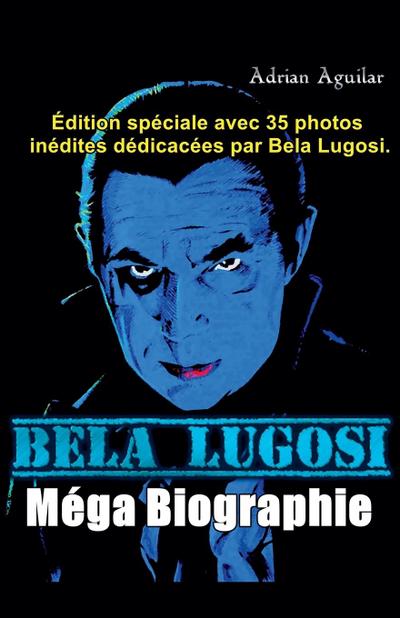 Aguilar, A: Bela Lugosi Mega Biographie