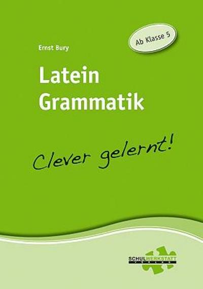 Latein Grammatik - clever gelernt - Ernst Bury