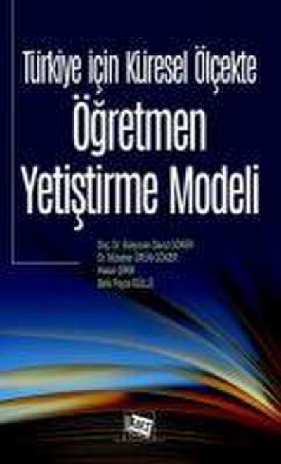 Türkiye Icin Küresel Ölcekte Ögretmen Yetistirme Modeli